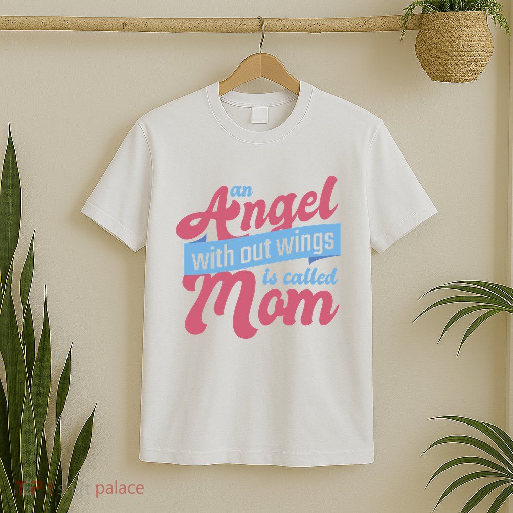 An Angel Without Wings Is Called Mom T-Shirt