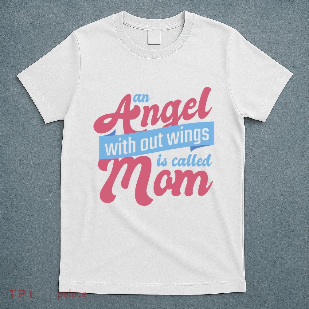 An Angel Without Wings Is Called Mom T-Shirt