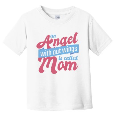 An Angel Without Wings Is Called Mom Toddler T-Shirt
