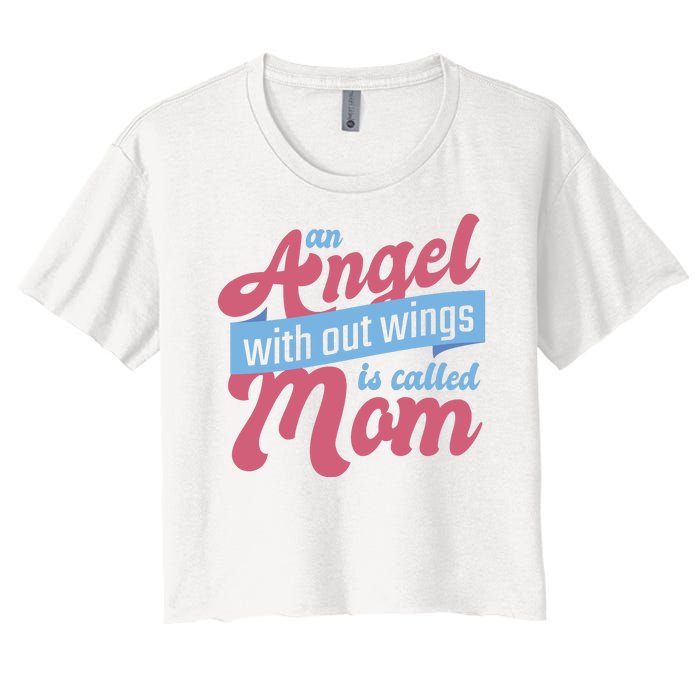 An Angel Without Wings Is Called Mom Women's Crop Top Tee