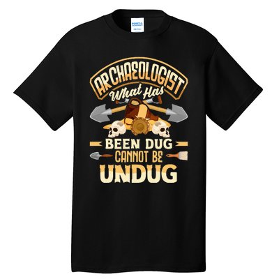 Archaeology Archaeologist What Has Been Dug Funny Tall T-Shirt