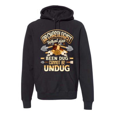 Archaeology Archaeologist What Has Been Dug Funny Premium Hoodie