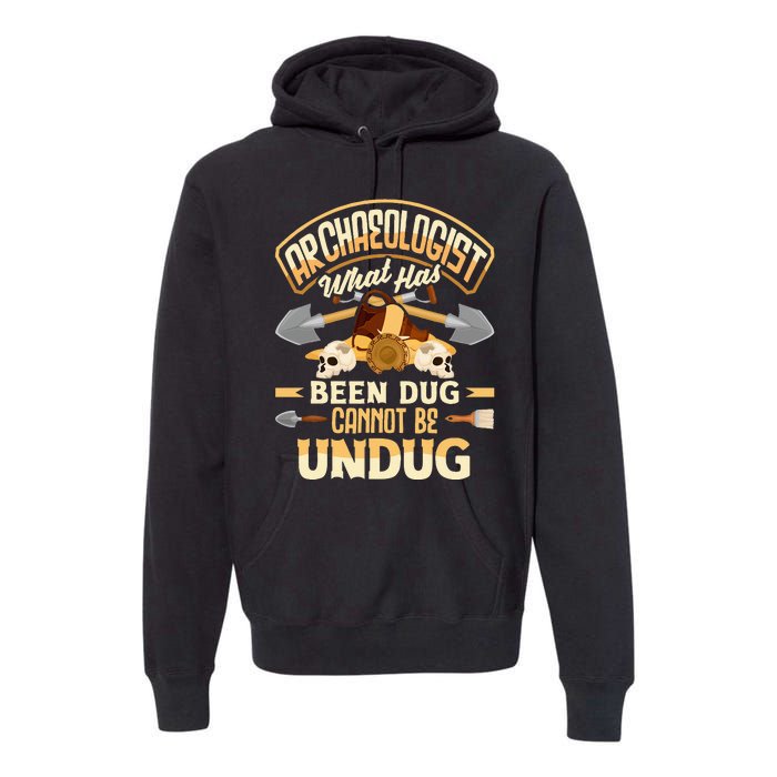 Archaeology Archaeologist What Has Been Dug Funny Premium Hoodie