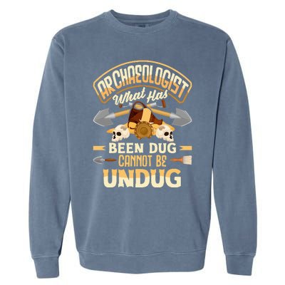 Archaeology Archaeologist What Has Been Dug Funny Garment-Dyed Sweatshirt