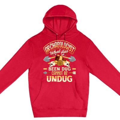 Archaeology Archaeologist What Has Been Dug Funny Premium Pullover Hoodie