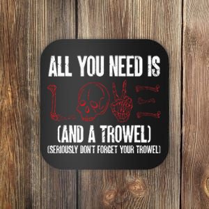 Archaeology All You Need Is Love And A Trowel Archaeologist Coaster