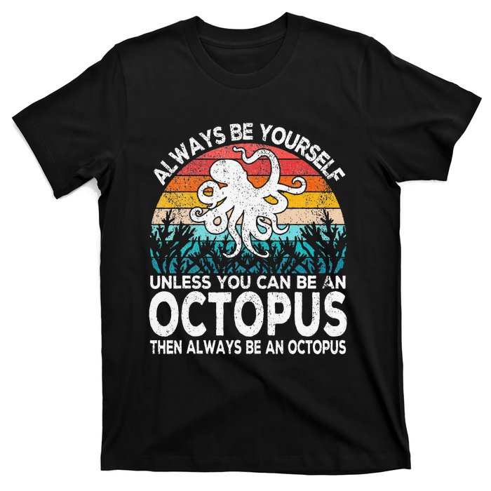 Always Be An Octopus Lover Funny Octopus Quote Retro T-Shirt