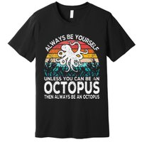 Always Be An Octopus Lover Funny Octopus Quote Retro Premium T-Shirt