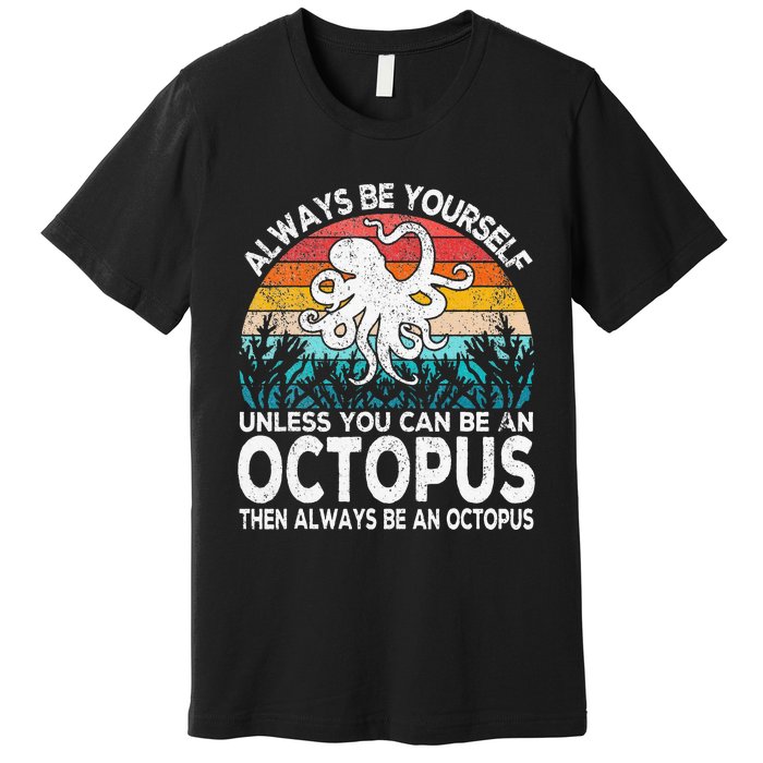 Always Be An Octopus Lover Funny Octopus Quote Retro Premium T-Shirt