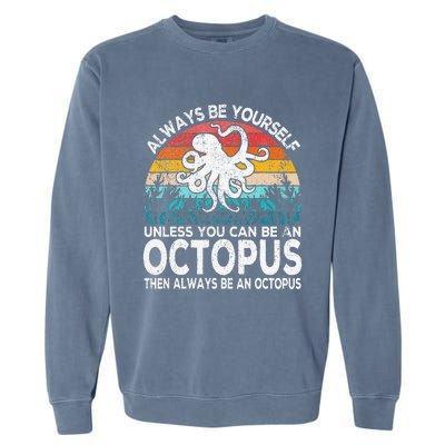 Always Be An Octopus Lover Funny Octopus Quote Retro Garment-Dyed Sweatshirt