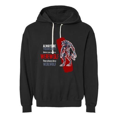 Always Be A Werewolf Funny Cool Wolf Lover Gift Garment-Dyed Fleece Hoodie