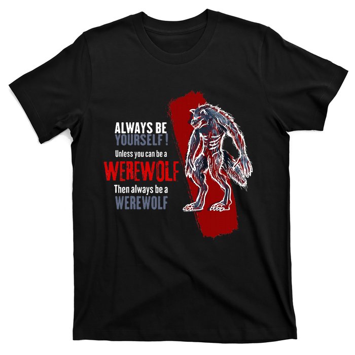 Always Be A Werewolf Funny Cool Wolf Lover Gift T-Shirt