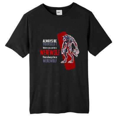 Always Be A Werewolf Funny Cool Wolf Lover Gift Tall Fusion ChromaSoft Performance T-Shirt