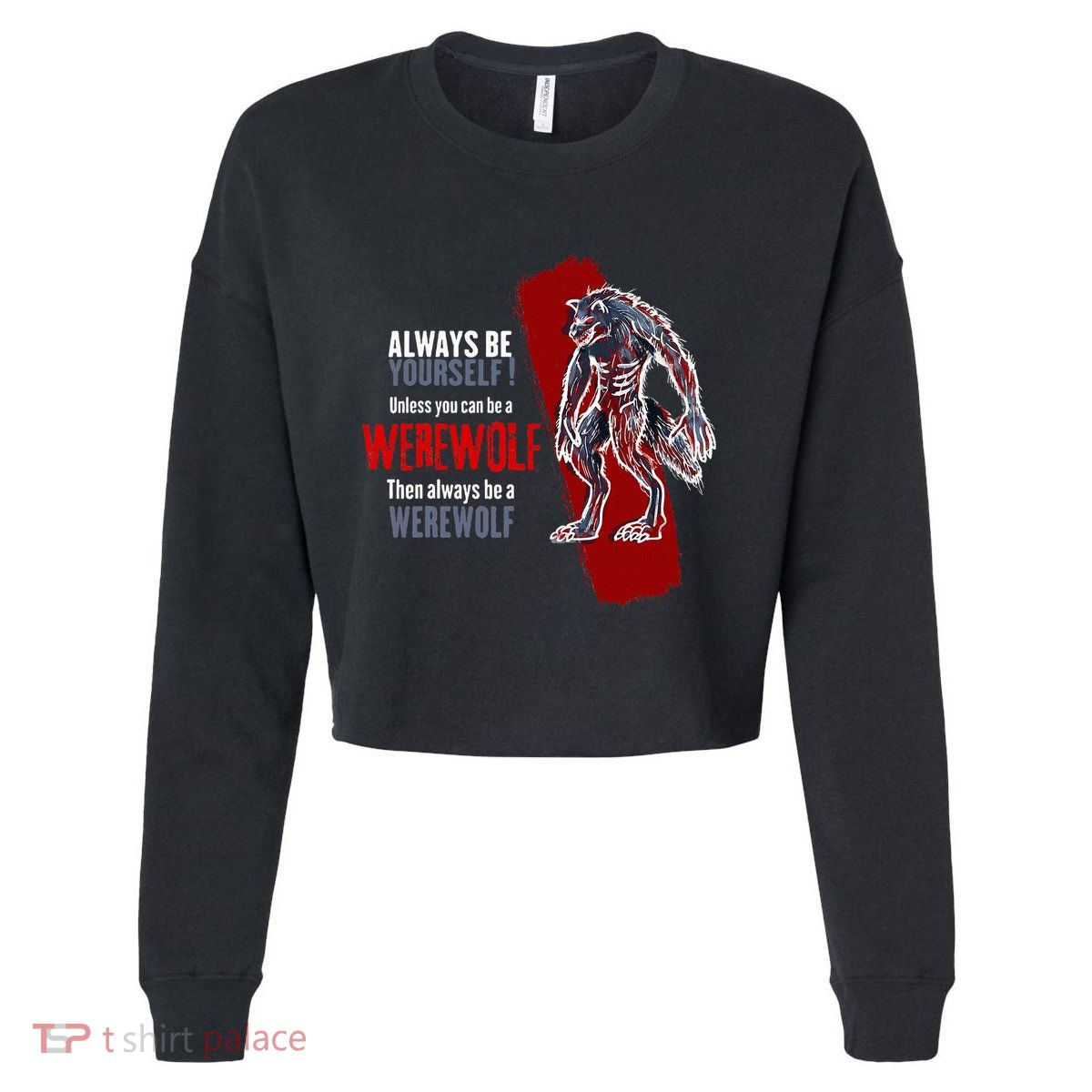 Always Be A Werewolf Funny Cool Wolf Lover Gift Cropped Pullover Crew