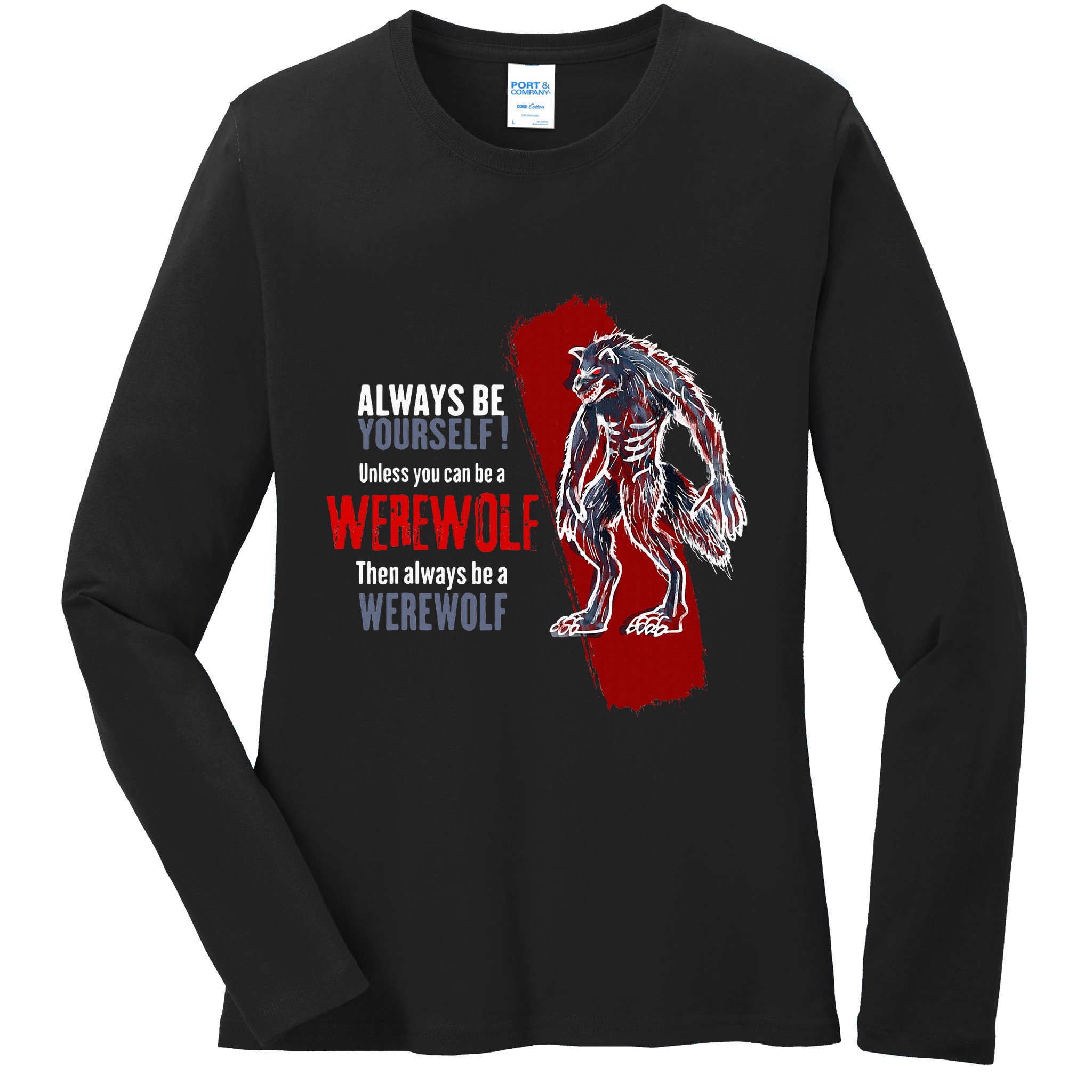 Always Be A Werewolf Funny Cool Wolf Lover Gift Ladies Long Sleeve Shirt