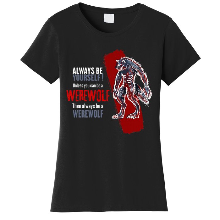 Always Be A Werewolf Funny Cool Wolf Lover Gift Women's T-Shirt