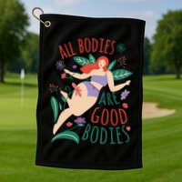 All Bodies Are Good Bodies Golf Towel