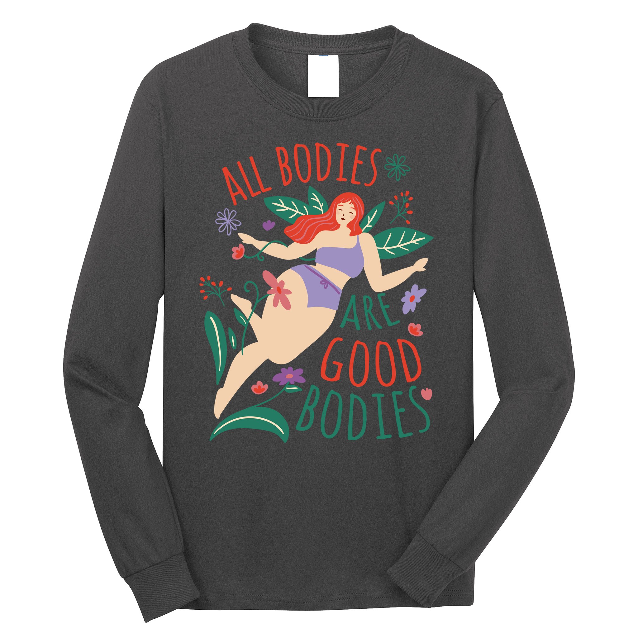 All Bodies Are Good Bodies Long Sleeve Shirt