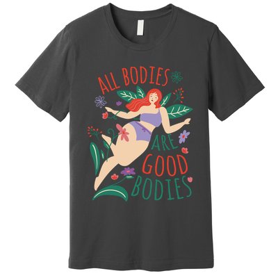 All Bodies Are Good Bodies Premium T-Shirt