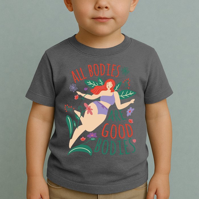 All Bodies Are Good Bodies Toddler T-Shirt