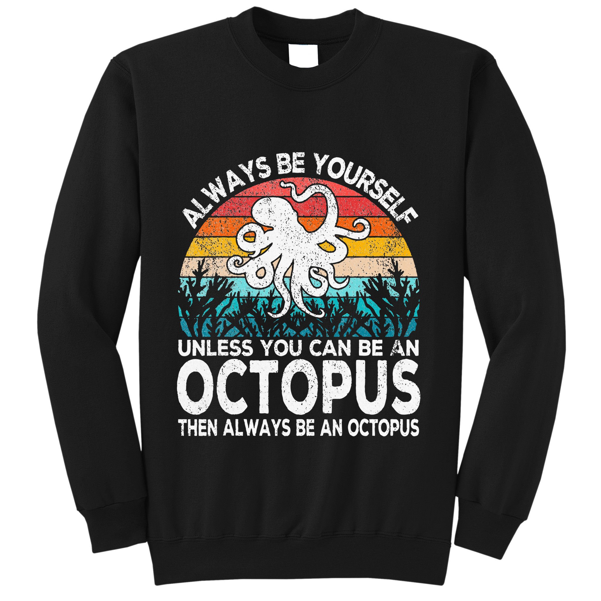 Always Be An Octopus Lover Funny Octopus Quote Retro Sweatshirt