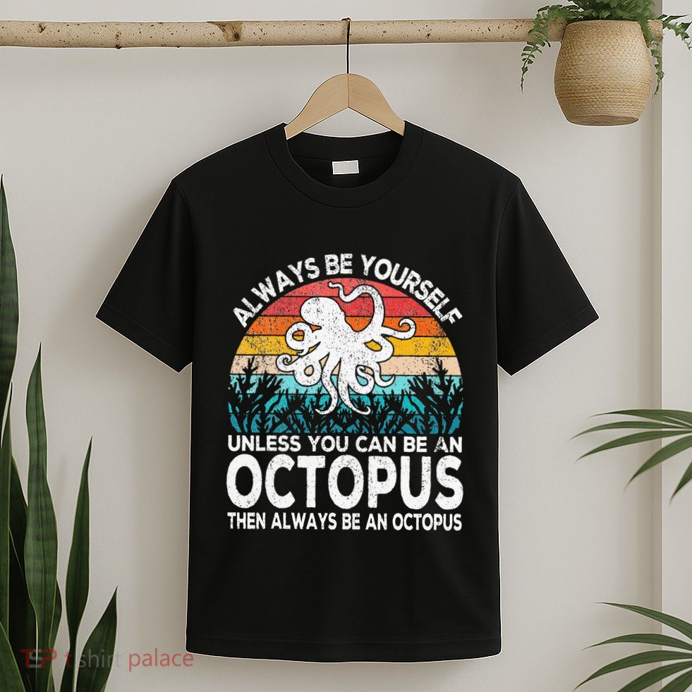Always Be An Octopus Lover Funny Octopus Quote Retro T-Shirt