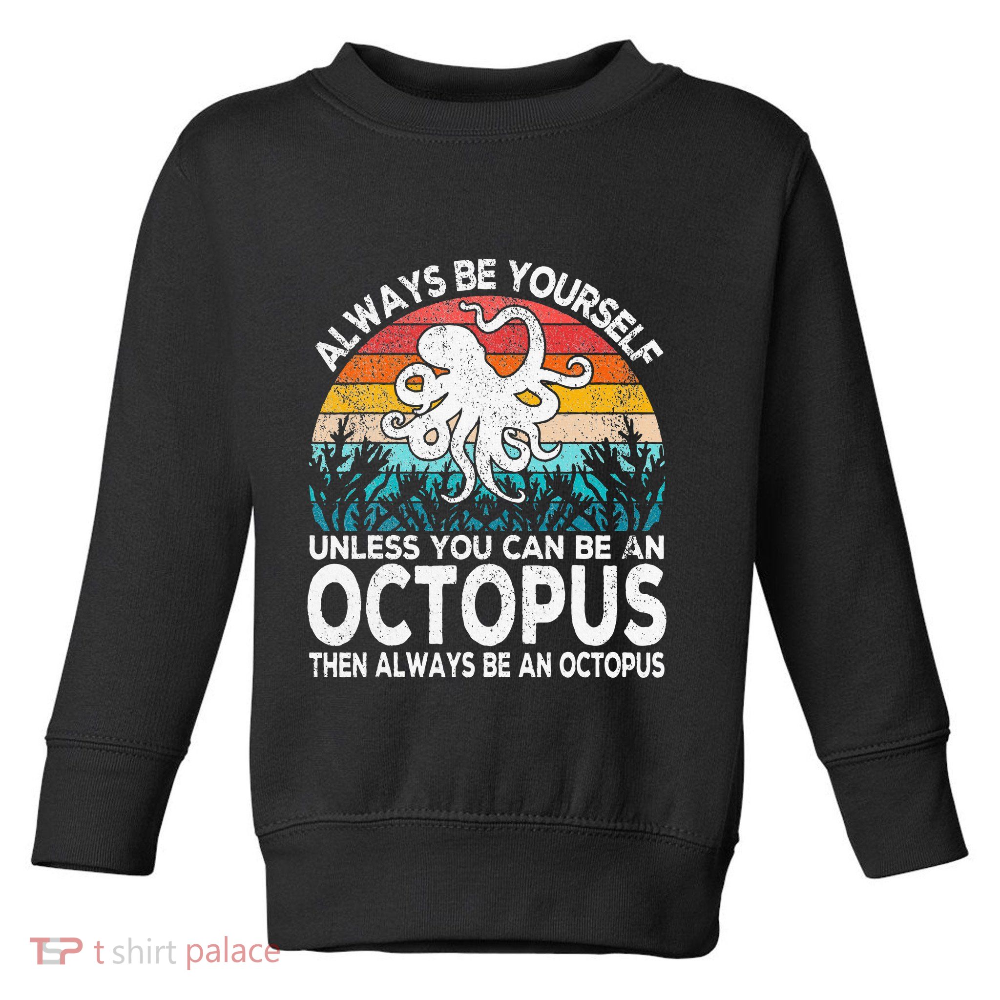 Always Be An Octopus Lover Funny Octopus Quote Retro Toddler Sweatshirt