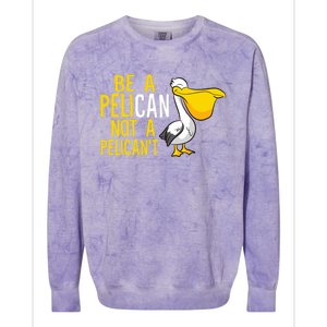 Always Be A Pelican Not A Pelican't Funny Pelican Colorblast Crewneck Sweatshirt