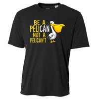 Always Be A Pelican Not A Pelican't Funny Pelican Cooling Performance Crew T-Shirt