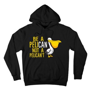 Always Be A Pelican Not A Pelican't Funny Pelican Hoodie