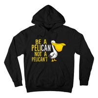 Always Be A Pelican Not A Pelican't Funny Pelican Hoodie