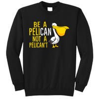 Always Be A Pelican Not A Pelican't Funny Pelican Sweatshirt