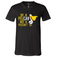 Always Be A Pelican Not A Pelican't Funny Pelican V-Neck T-Shirt