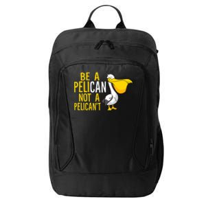 Always Be A Pelican Not A Pelican't Funny Pelican City Backpack