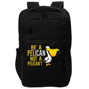 Always Be A Pelican Not A Pelican't Funny Pelican Impact Tech Backpack