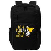 Always Be A Pelican Not A Pelican't Funny Pelican Impact Tech Backpack