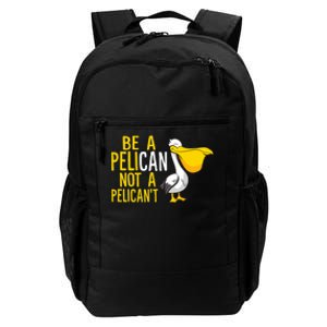 Always Be A Pelican Not A Pelican't Funny Pelican Daily Commute Backpack