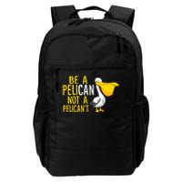 Always Be A Pelican Not A Pelican't Funny Pelican Daily Commute Backpack