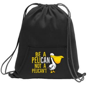 Always Be A Pelican Not A Pelican't Funny Pelican Sweatshirt Cinch Pack Bag