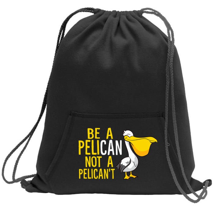 Always Be A Pelican Not A Pelican't Funny Pelican Sweatshirt Cinch Pack Bag