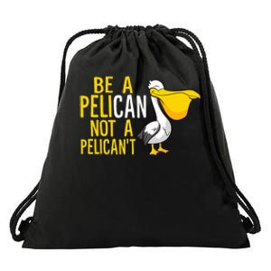 Always Be A Pelican Not A Pelican't Funny Pelican Drawstring Bag