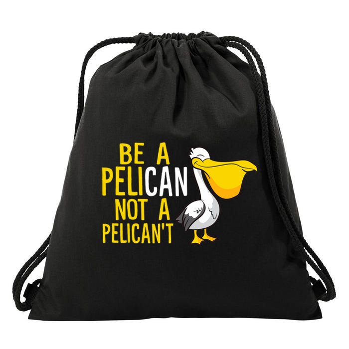 Always Be A Pelican Not A Pelican't Funny Pelican Drawstring Bag