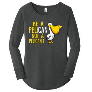 Always Be A Pelican Not A Pelican't Funny Pelican Women's Perfect Tri Tunic Long Sleeve Shirt