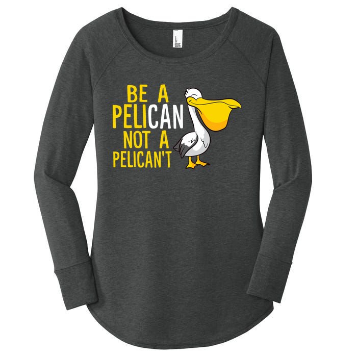 Always Be A Pelican Not A Pelican't Funny Pelican Women's Perfect Tri Tunic Long Sleeve Shirt