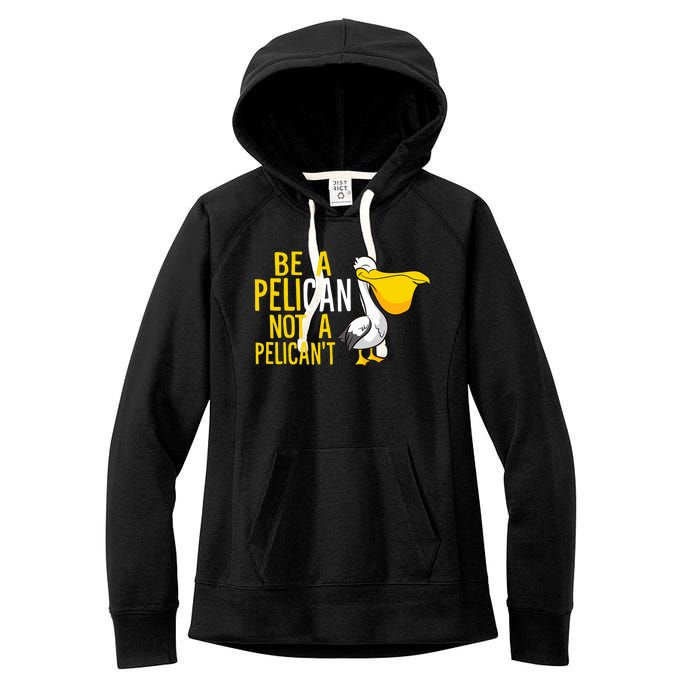 Always Be A Pelican Not A Pelican't Funny Pelican Women's Fleece Hoodie