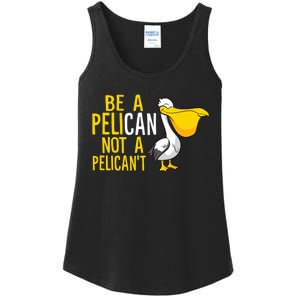 Always Be A Pelican Not A Pelican't Funny Pelican Ladies Essential Tank