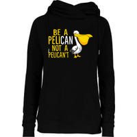 Always Be A Pelican Not A Pelican't Funny Pelican Womens Funnel Neck Pullover Hood