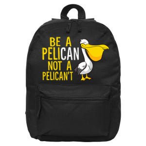 Always Be A Pelican Not A Pelican't Funny Pelican 16 in Basic Backpack