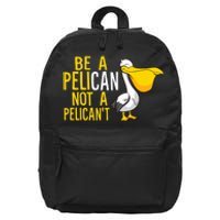 Always Be A Pelican Not A Pelican't Funny Pelican 16 in Basic Backpack