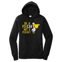 Always Be A Pelican Not A Pelican't Funny Pelican Women's Pullover Hoodie